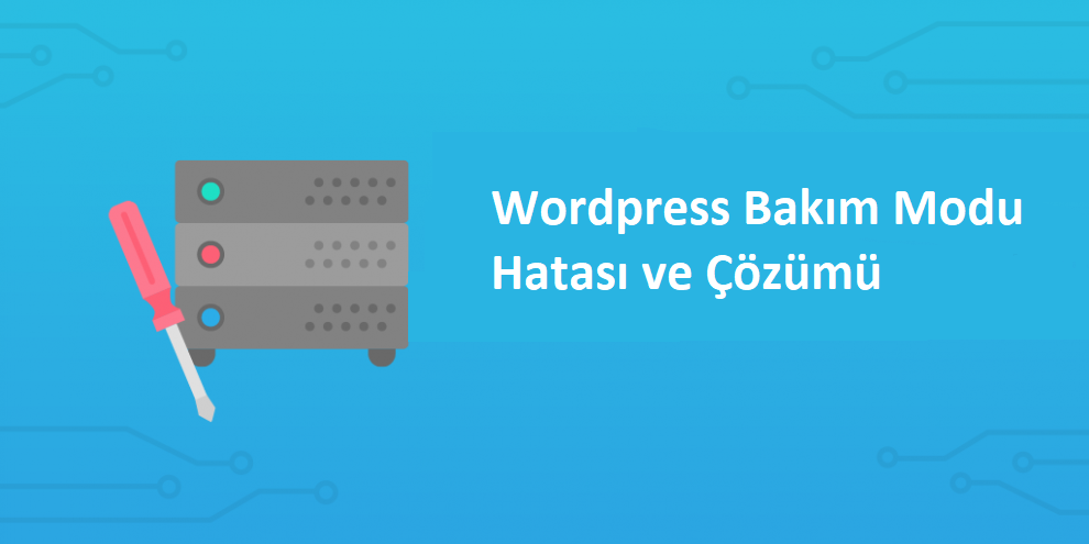 Wordpress Bakım Modu Hatası ve Çözümü